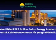 Energy Academy: Diklat Online PPPA, Solusi Atasi Pencemaran Air Industri